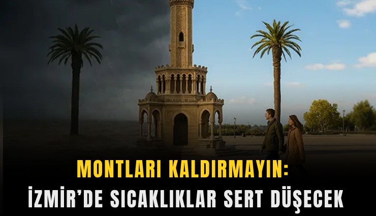 Montları kaldırmayın: İzmir’de sıcaklıklar sert düşecek