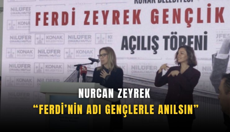 Nurcan Zeyrek: Ferdi’nin adı gençlerle anılsın