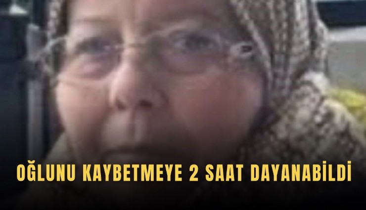 Oğlunu kaybetmeye 2 saat dayanabildi