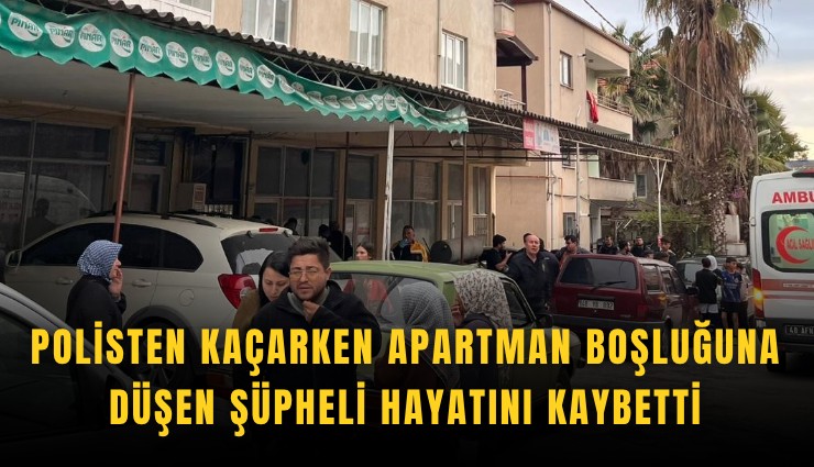 Polisten kaçarken apartman boşluğuna düşen şüpheli hayatını kaybetti