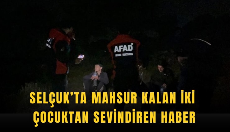 Selçuk’ta mahsur kalan iki çocuktan sevindiren haber