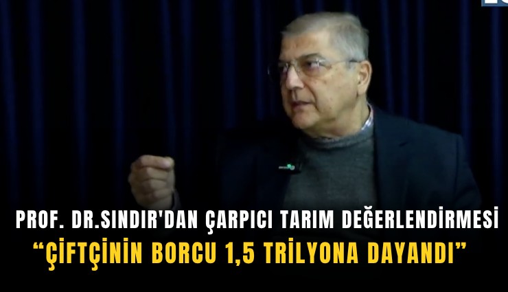 Sındır'dan çarpıcı tarım değerlendirmesi: Çiftçinin borcu 1,5 trilyona dayandı