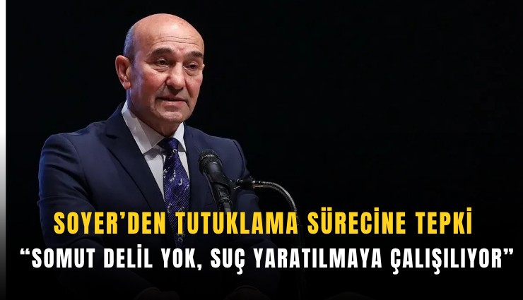 Soyer’den tutuklama sürecine tepki: Somut delil yok, suç yaratılmaya çalışılıyor