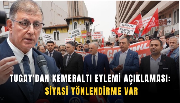 Tugay'dan Kemeraltı eylemi açıklaması: Siyasi yönlendirme var