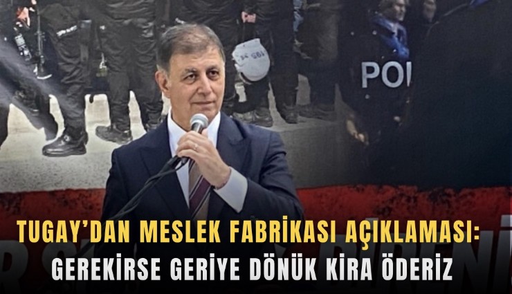 Tugay’dan Meslek Fabrikası açıklaması: Gerekirse geriye dönük kira öderiz