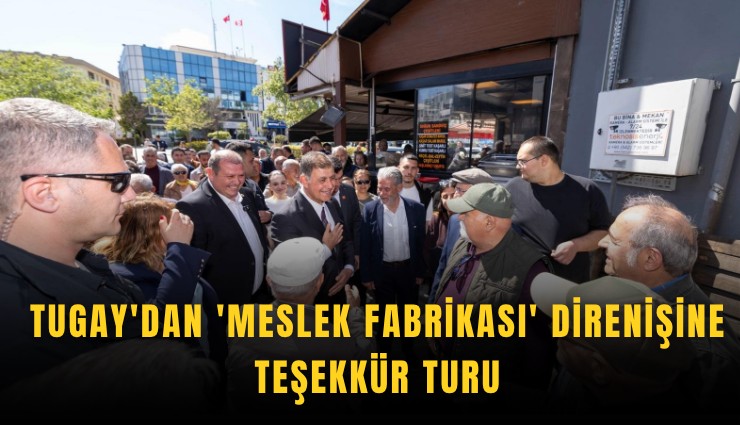 Tugay'dan 'Meslek Fabrikası' direnişine teşekkür turu