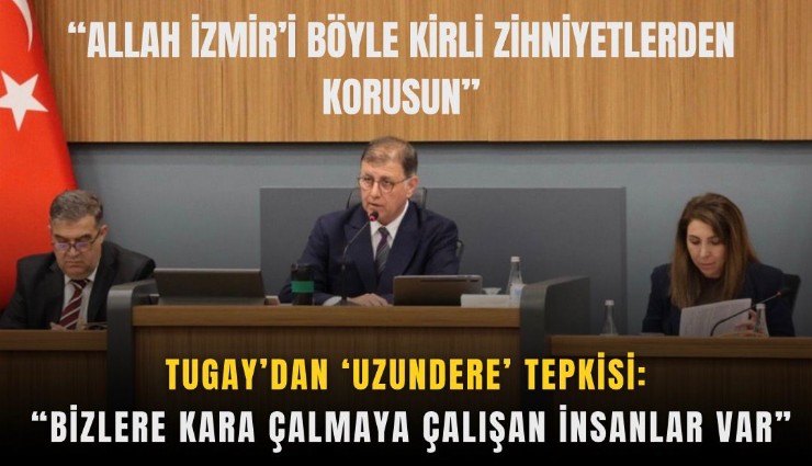 Tugay’dan ‘Uzundere’ tepkisi: Bizlere kara çalmaya çalışan insanlar var