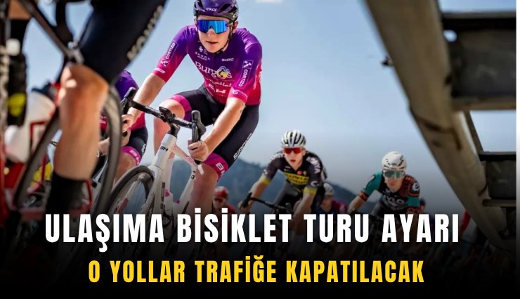 Ulaşıma bisiklet turu ayarı: O yollar trafiğe kapatılacak