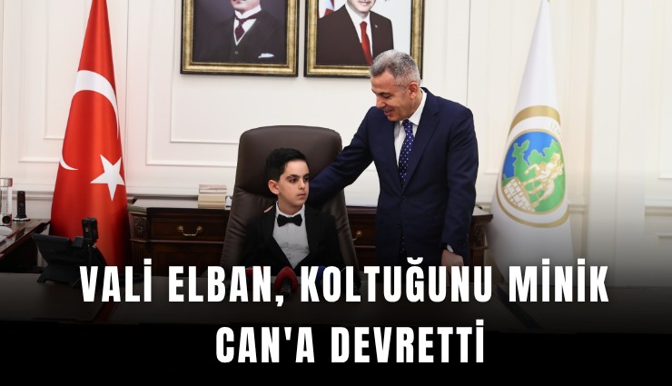 Vali Elban, koltuğunu minik Can'a devretti