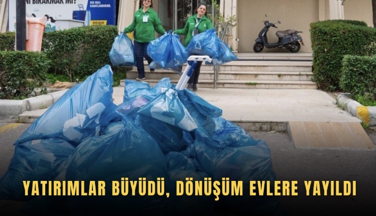 Yatırımlar büyüdü, dönüşüm evlere yayıldı