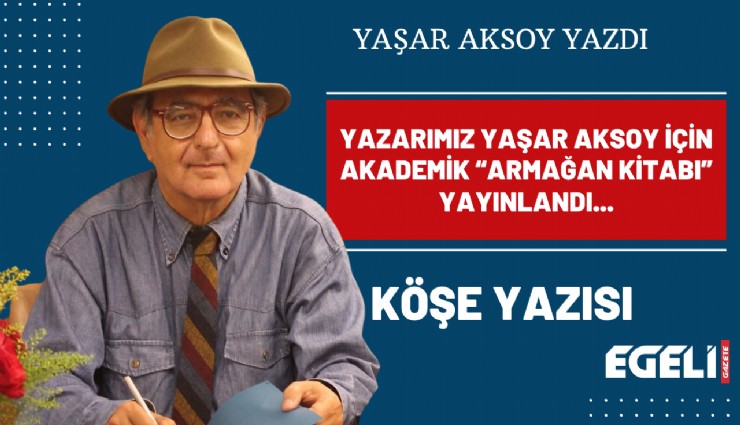 Yazarımız Yaşar Aksoy için akademik 'Armağan Kitabı' yayınlandı...