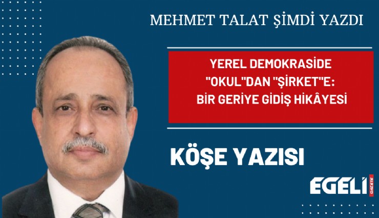 Yerel demokraside ''okul''dan ''şirket''e: Bir geriye gidiş hikyesi