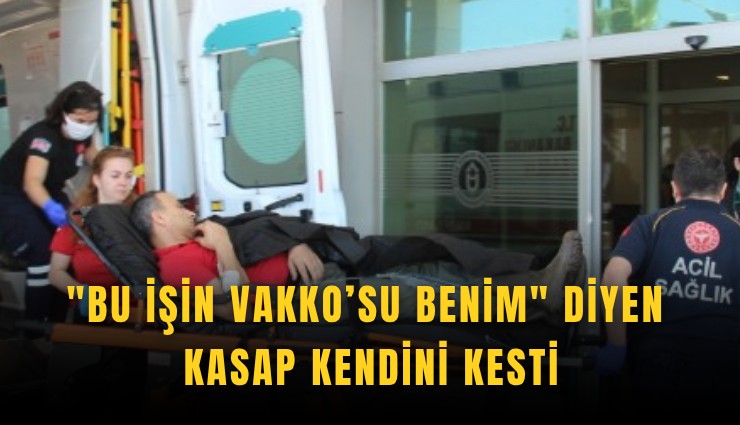 ''Bu işin Vakko’su benim'' diyen kasap kendini kesti