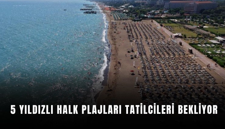 5 yıldızlı halk plajları tatilcileri bekliyor