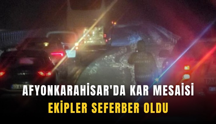 Afyonkarahisar'da kar mesaisi: Ekipler seferber oldu