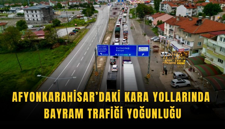 Afyonkarahisar’daki kara yollarında bayram trafiği yoğunluğu