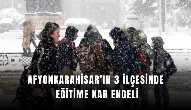 Afyonkarahisar’ın 3 ilçesinde eğitime kar engeli