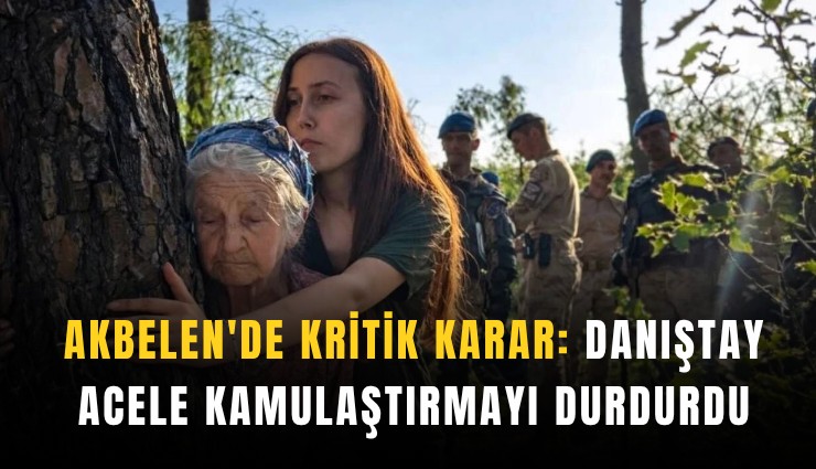Akbelen'de kritik karar: Danıştay acele kamulaştırmayı durdurdu