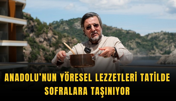 Anadolu’nun yöresel lezzetleri tatilde sofralara taşınıyor