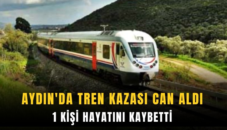 Aydın'da tren kazası can aldı: 1 kişi hayatını kaybetti