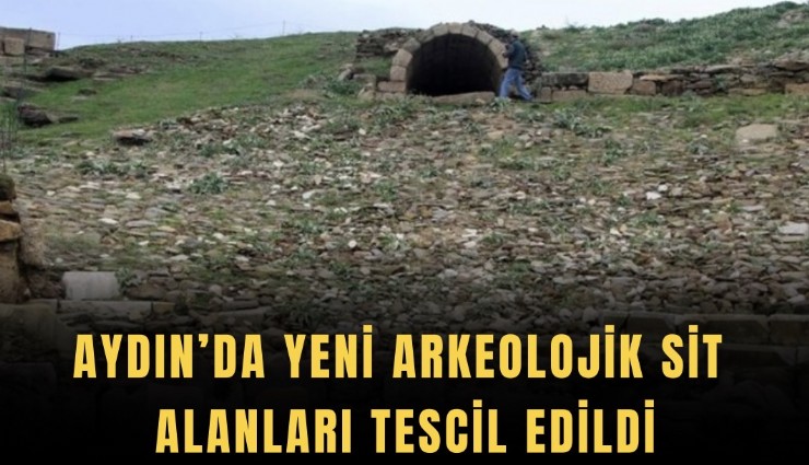 Aydın’da yeni arkeolojik sit alanları tescil edildi