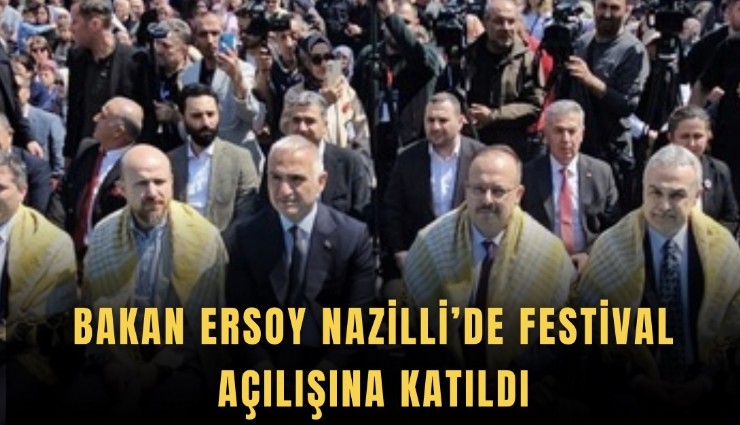 Bakan Ersoy Nazilli’de festival açılışına katıldı