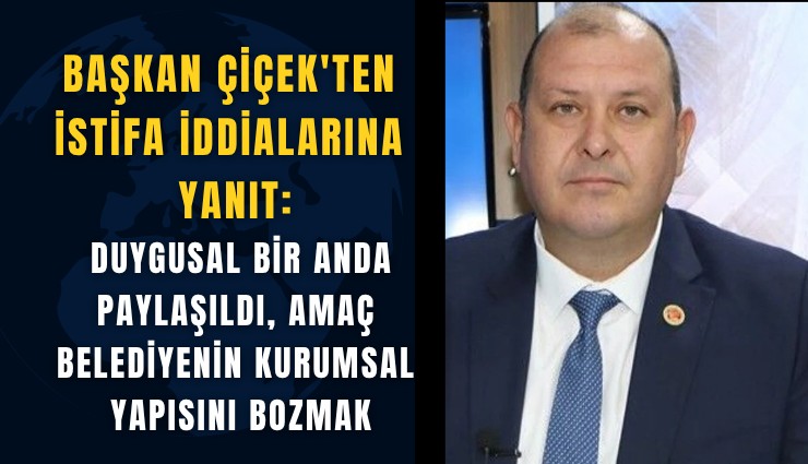 Başkan Çiçek'ten o görüntülere yanıt: Duygusal bir anda paylaşıldı, amaç belediyenin kurumsal yapısını bozmak