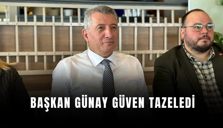 Başkan Günay güven tazeledi