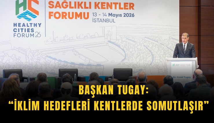 Başkan Tugay: İklim hedefleri kentlerde somutlaşır