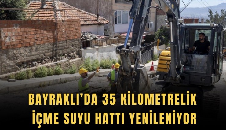 Bayraklı’da 35 kilometrelik içme suyu hattı yenileniyor