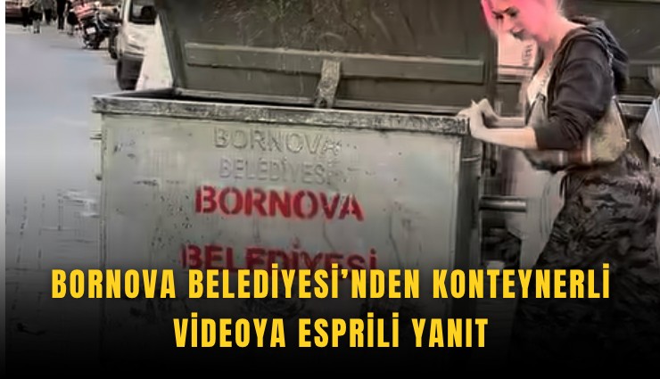 Bornova Belediyesi’nden konteynerli videoya esprili yanıt