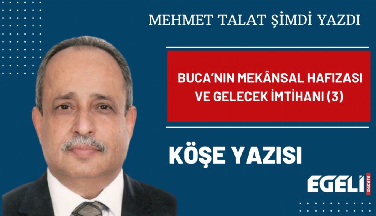 Buca’nın Mekansal Hafızası ve Gelecek İmtihanı (3)