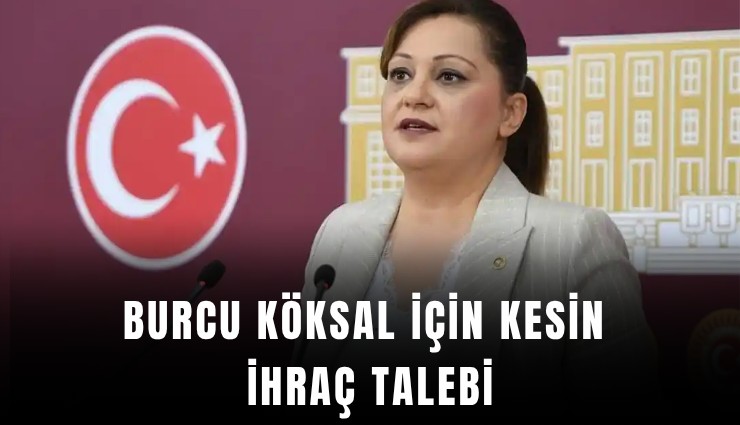 Burcu Köksal için kesin ihraç talebi