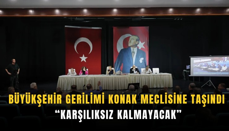 Büyükşehir gerilimi Konak meclisine taşındı: Karşılıksız kalmayacak