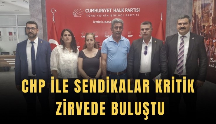 CHP ile sendikalar kritik zirvede buluştu