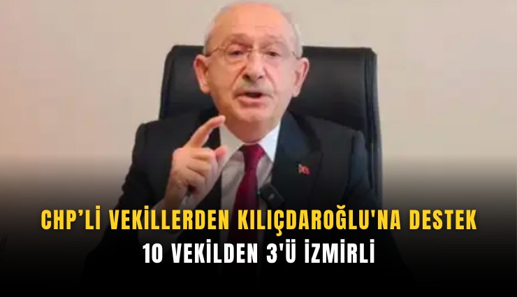CHP’li vekillerden Kılıçdaroğlu'na destek: 10 vekilden 3'ü İzmirli