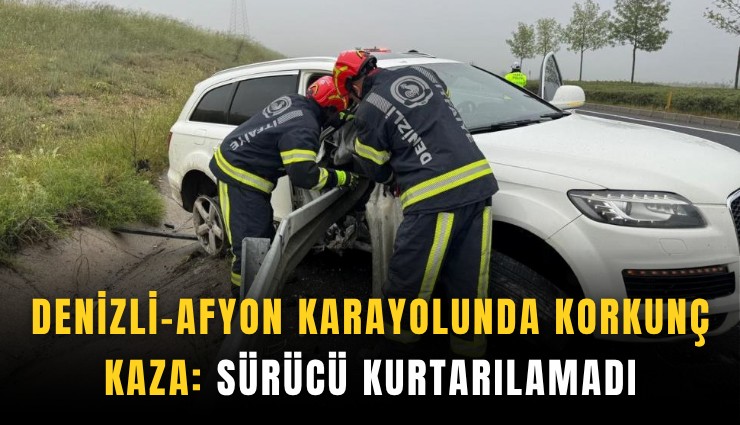 Denizli-Afyon karayolunda korkunç kaza: Sürücü kurtarılamadı