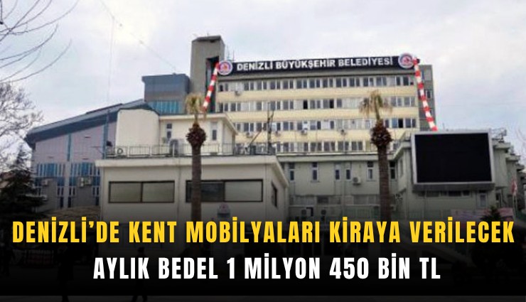 Denizli’de kent mobilyaları kiraya verilecek: Aylık bedel 1 milyon 450 bin TL