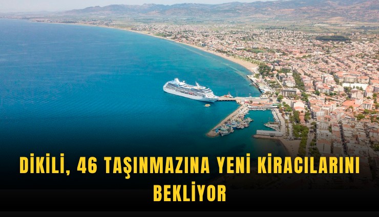 Dikili, 46 taşınmazına yeni kiracılarını bekliyor