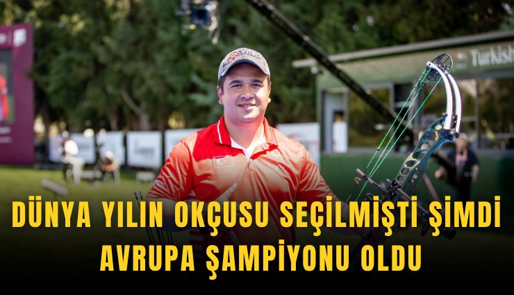 Dünya yılın okçusu seçilmişti şimdi Avrupa şampiyonu oldu
