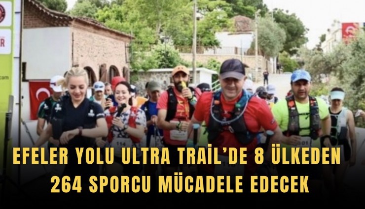 Efeler Yolu Ultra Trail’de 8 ülkeden 264 sporcu mücadele edecek