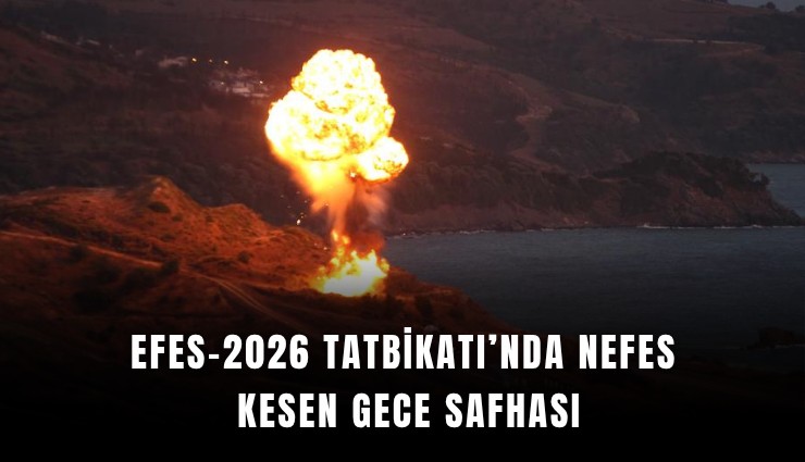EFES-2026 Tatbikatı’nda nefes kesen gece safhası