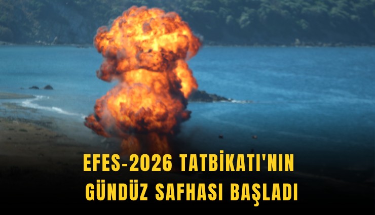EFES-2026 Tatbikatı'nın gündüz safhası başladı