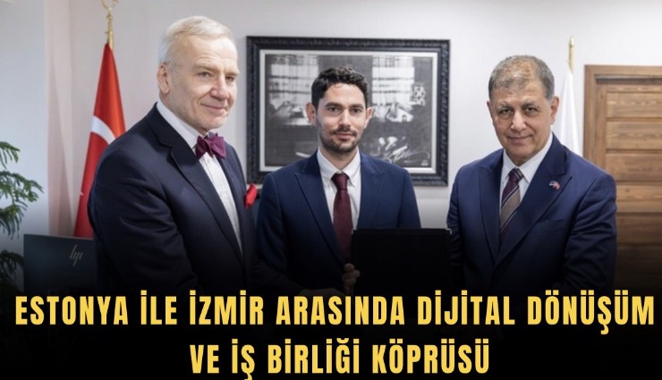 Estonya ile İzmir arasında dijital dönüşüm ve iş birliği köprüsü