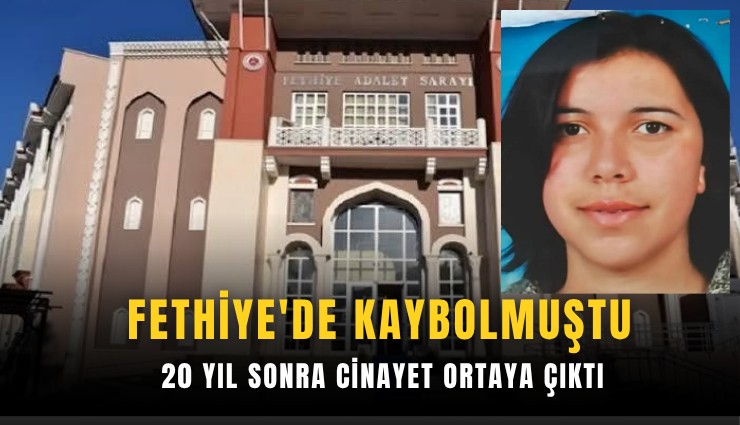 Fethiye'de kaybolmuştu: 20 yıl sonra cinayet ortaya çıktı