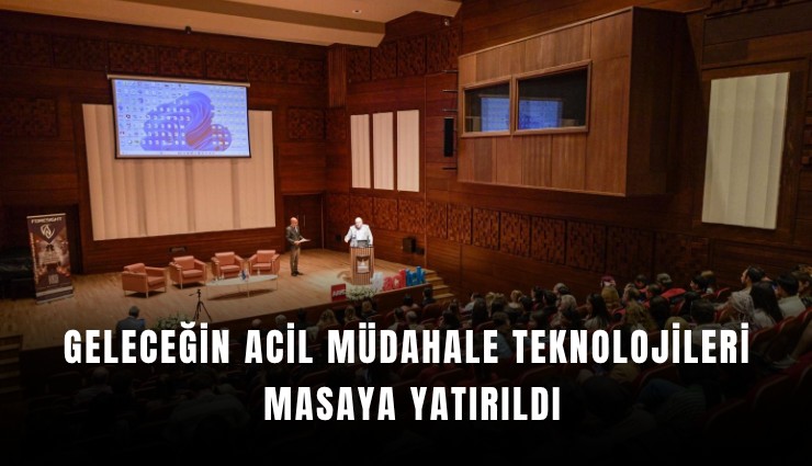 Geleceğin acil müdahale teknolojileri masaya yatırıldı