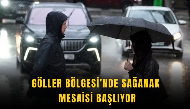 Göller Bölgesi’nde sağanak mesaisi başlıyor