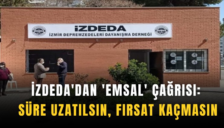 İZDEDA'dan 'emsal' çağrısı: Süre uzatılsın, fırsat kaçmasın