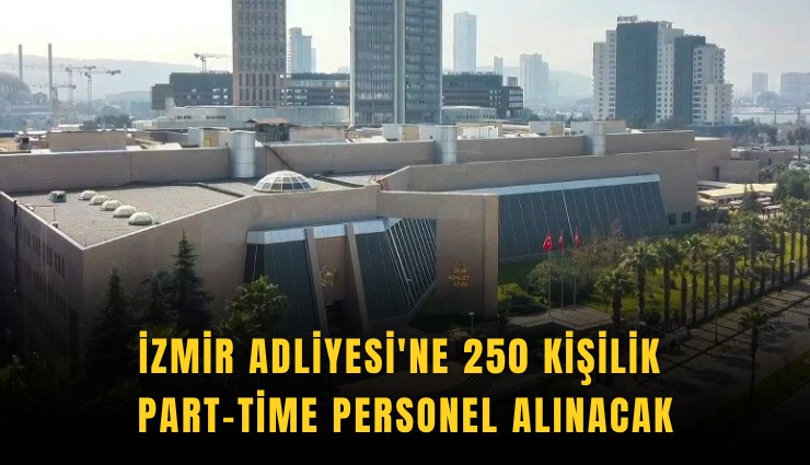 İzmir Adliyesi'ne 250 kişilik part-time personel alınacak