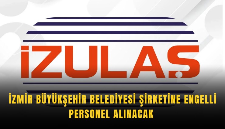 İzmir Büyükşehir Belediyesi şirketine engelli personel alınacak